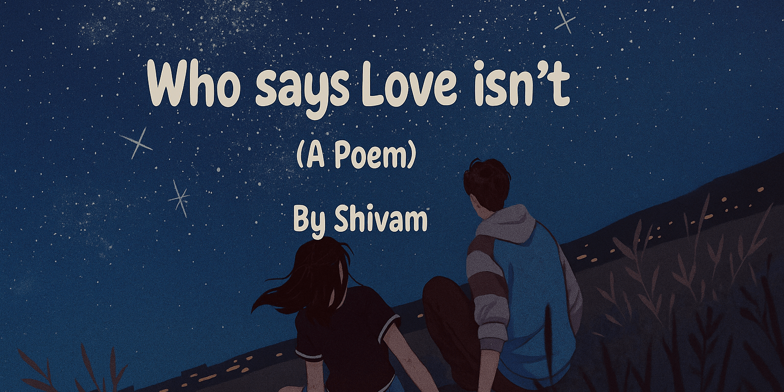 Who says love isn't - a poem on love